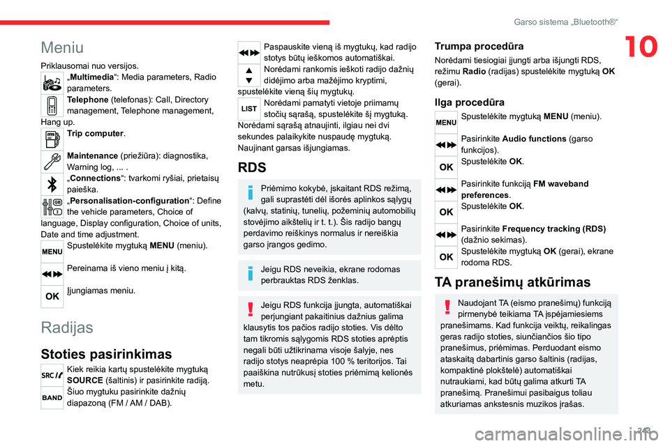 CITROEN JUMPER SPACETOURER 2021  Eksploatavimo vadovas (in Lithuanian) 243
Garso sistema „Bluetooth®“
10Meniu
Priklausomai nuo versijos.„Multimedia“: Media parameters, Radio 
parameters.
Telephone (telefonas): Call, Directory 
management, Telephone management, 
