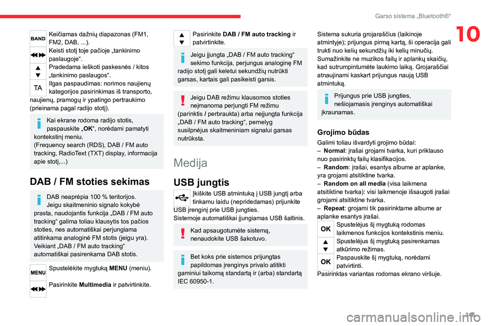 CITROEN JUMPER SPACETOURER 2021 Eksploatavimo vadovas (in Lithuanian) 245
Garso sistema „Bluetooth®“
10Keičiamas dažnių diapazonas (FM1,
FM2, DAB, ...).
Keisti stotį toje pačioje „tankinimo
paslaugoje“.
Pradedama ieškoti paskesnės / kitos
„tankinimo CITROEN JUMPER SPACETOURER 2021 Eksploatavimo vadovas (in Lithuanian) 245
Garso sistema „Bluetooth®“
10Keičiamas dažnių diapazonas (FM1,
FM2, DAB, ...).
Keisti stotį toje pačioje „tankinimo
paslaugoje“.
Pradedama ieškoti paskesnės / kitos
„tankinimo