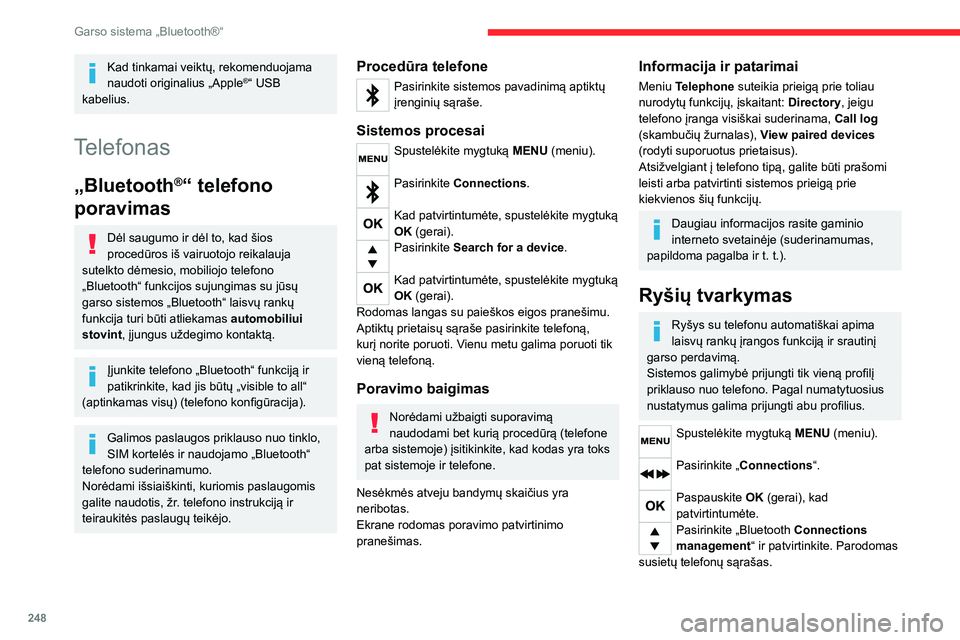CITROEN JUMPER SPACETOURER 2021  Eksploatavimo vadovas (in Lithuanian) 248
Garso sistema „Bluetooth®“
Kad tinkamai veiktų, rekomenduojama 
naudoti originalius „Apple®“ USB 
kabelius.
Telefonas
„Bluetooth®“ telefono 
poravimas
Dėl saugumo ir dėl to, kad 