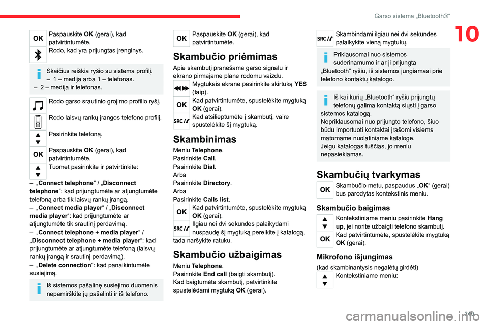 CITROEN JUMPER SPACETOURER 2021 Eksploatavimo vadovas (in Lithuanian) 249
Garso sistema „Bluetooth®“
10Paspauskite OK (gerai), kad
patvirtintumėte.
Rodo, kad yra prijungtas įrenginys.
Skaičius reiškia ryšio su sistema profilį.– 1 – medija arba 1 – tel CITROEN JUMPER SPACETOURER 2021 Eksploatavimo vadovas (in Lithuanian) 249
Garso sistema „Bluetooth®“
10Paspauskite OK (gerai), kad
patvirtintumėte.
Rodo, kad yra prijungtas įrenginys.
Skaičius reiškia ryšio su sistema profilį.– 1 – medija arba 1 – tel