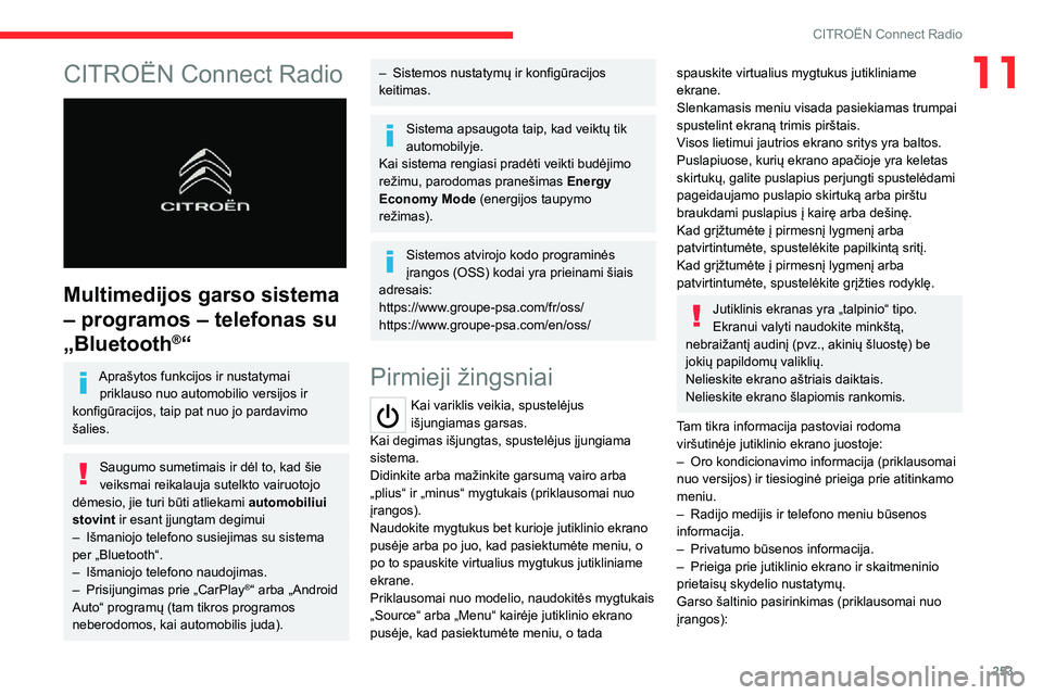 CITROEN JUMPER SPACETOURER 2021  Eksploatavimo vadovas (in Lithuanian) 253
CITROËN Connect Radio
11CITROËN Connect Radio 
 
Multimedijos garso sistema 
– programos – telefonas su 
„Bluetooth
®“
Aprašytos funkcijos ir nustatymai priklauso nuo automobilio versi