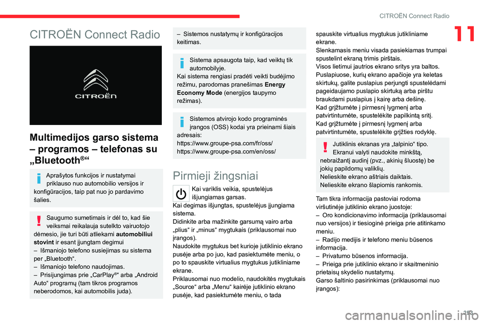 CITROEN JUMPER SPACETOURER 2021 Eksploatavimo vadovas (in Lithuanian) 253
CITROËN Connect Radio
11CITROËN Connect Radio
Multimedijos garso sistema
– programos – telefonas su
„Bluetooth
®“
Aprašytos funkcijos ir nustatymai priklauso nuo automobilio versi CITROEN JUMPER SPACETOURER 2021 Eksploatavimo vadovas (in Lithuanian) 253
CITROËN Connect Radio
11CITROËN Connect Radio
Multimedijos garso sistema
– programos – telefonas su
„Bluetooth
®“
Aprašytos funkcijos ir nustatymai priklauso nuo automobilio versi