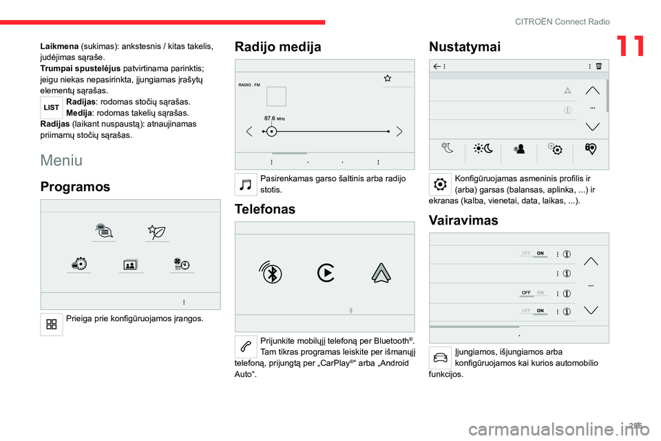 CITROEN JUMPER SPACETOURER 2021  Eksploatavimo vadovas (in Lithuanian) 255
CITROËN Connect Radio
11Laikmena (sukimas): ankstesnis / kitas takelis, judėjimas sąraše.
Trumpai spustelėjus patvirtinama parinktis; 
jeigu niekas nepasirinkta, įjungiamas įrašytų 
eleme