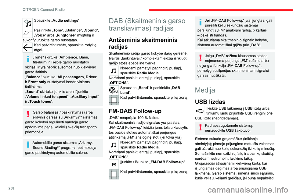 CITROEN JUMPER SPACETOURER 2021  Eksploatavimo vadovas (in Lithuanian) 258
CITROËN Connect Radio
Papildomas kištuko lizdas 
(AUX)
Priklausomai nuo įrangos.Garso kabeliu (nepateikiamas) į pagalbinį lizdą įjunkite nešiojamąjį prietaisą (MP3 
grotuvą ar pan.).
�