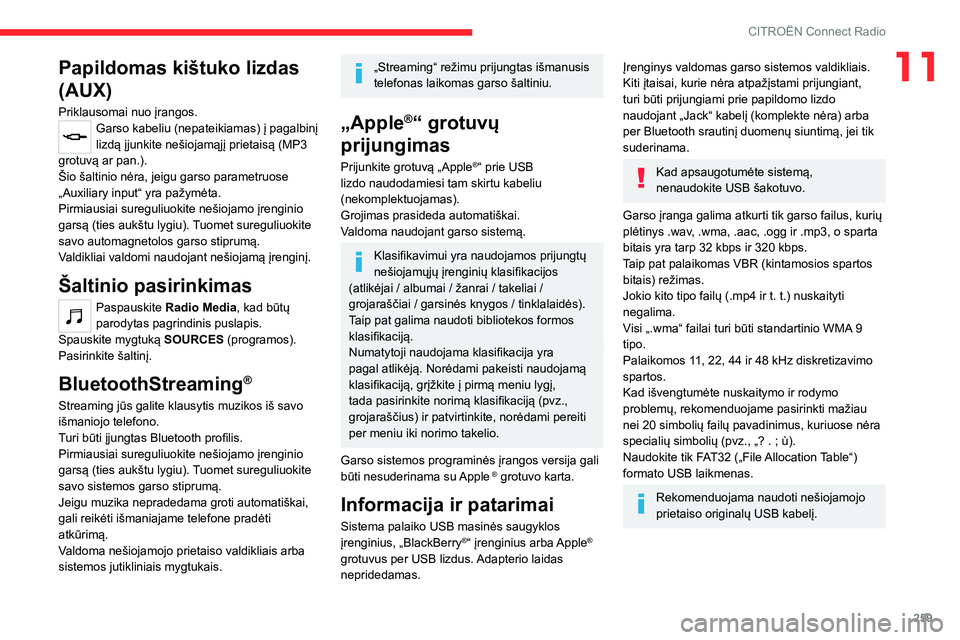 CITROEN JUMPER SPACETOURER 2021 Eksploatavimo vadovas (in Lithuanian) 259
CITROËN Connect Radio
11Papildomas kištuko lizdas
(AUX)
Priklausomai nuo įrangos.Garso kabeliu (nepateikiamas) į pagalbinį
lizdą įjunkite nešiojamąjį prietaisą (MP3
grotuvą ar pan.) CITROEN JUMPER SPACETOURER 2021 Eksploatavimo vadovas (in Lithuanian) 259
CITROËN Connect Radio
11Papildomas kištuko lizdas
(AUX)
Priklausomai nuo įrangos.Garso kabeliu (nepateikiamas) į pagalbinį
lizdą įjunkite nešiojamąjį prietaisą (MP3
grotuvą ar pan.)