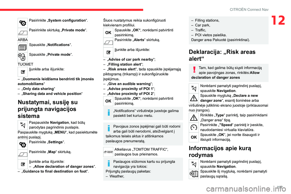CITROEN JUMPER SPACETOURER 2021  Eksploatavimo vadovas (in Lithuanian) 277
CITROËN Connect Nav
12Pasirinkite „System configuration“. 
Pasirinkite skirtuką „Private mode“. 
ARBA
Spauskite „Notifications“. 
Spauskite „Private mode“. 
TUOMET
Įjunkite arba