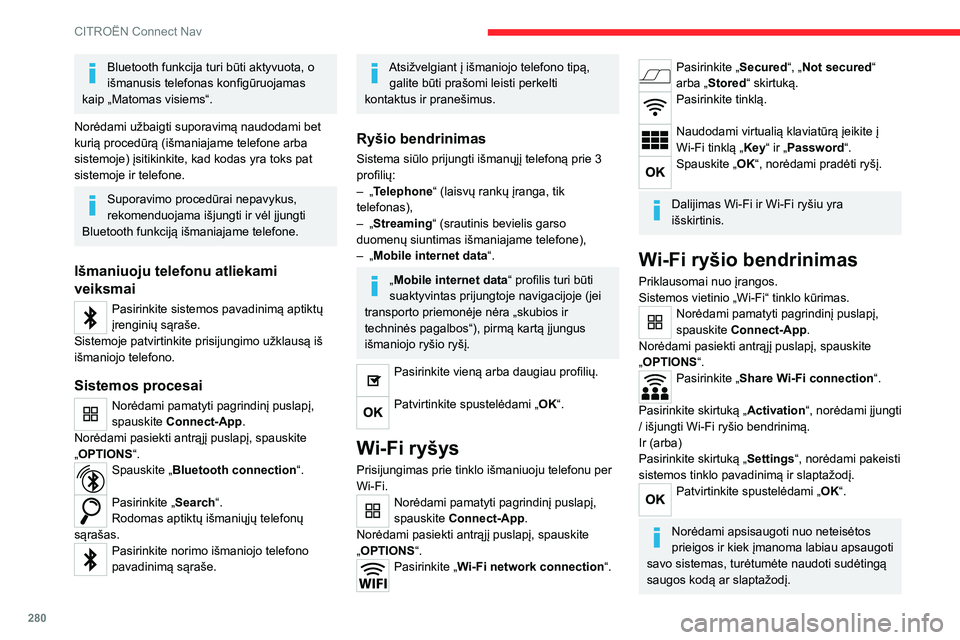 CITROEN JUMPER SPACETOURER 2021  Eksploatavimo vadovas (in Lithuanian) 280
CITROËN Connect Nav
Prijungimų tvarkymas
Norėdami pamatyti pagrindinį puslapį, 
spauskite Connect-App.
Norėdami pasiekti antrąjį puslapį, spauskite 
„OPTIONS “.
Pasirinkite „Manage 