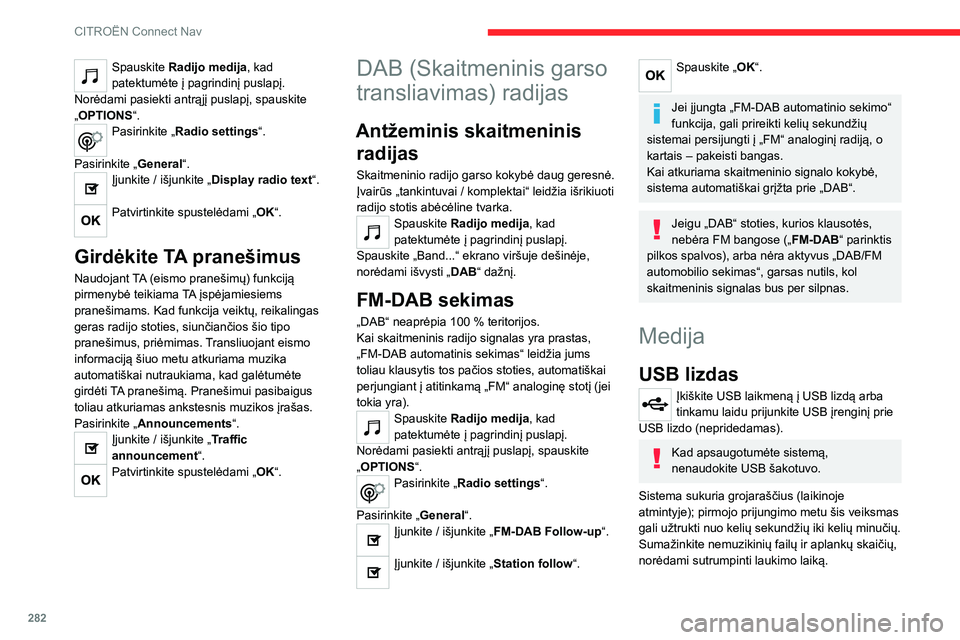 CITROEN JUMPER SPACETOURER 2021  Eksploatavimo vadovas (in Lithuanian) 282
CITROËN Connect Nav
Grojaraščiai atnaujinami kiekvieną kartą, kai išjungiamas degimas arba prijungiama USB 
laikmena. Garso sistema įsimena šiuos sąrašus, 
kurie vėliau įkeliami greič