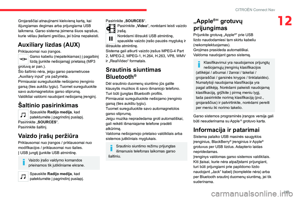 CITROEN JUMPER SPACETOURER 2021  Eksploatavimo vadovas (in Lithuanian) 283
CITROËN Connect Nav
12Grojaraščiai atnaujinami kiekvieną kartą, kai 
išjungiamas degimas arba prijungiama USB 
laikmena. Garso sistema įsimena šiuos sąrašus, 
kurie vėliau įkeliami gre