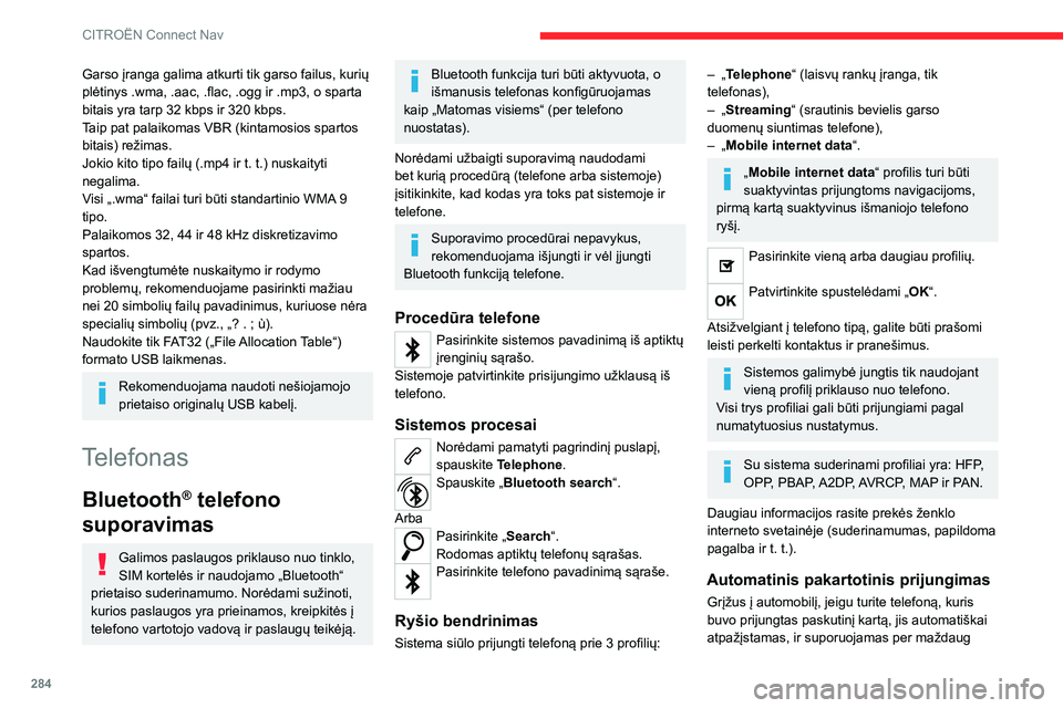 CITROEN JUMPER SPACETOURER 2021  Eksploatavimo vadovas (in Lithuanian) 284
CITROËN Connect Nav
30 sekundžių nuo uždegimo kontakto įjungimo automatiškai (Bluetooth įjungta).
Ryšio profiliui keisti:
Norėdami pamatyti pagrindinį puslapį, spauskite Telephone.
Nor