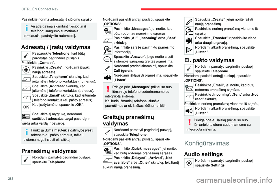 CITROEN JUMPER SPACETOURER 2021  Eksploatavimo vadovas (in Lithuanian) 286
CITROËN Connect Nav
Pasirinkite norimą adresatą iš siūlomų sąrašo.
Visada galima skambinti tiesiogiai iš 
telefono; saugumo sumetimais 
pirmiausiai pastatykite automobilį.
Adresatų / į
