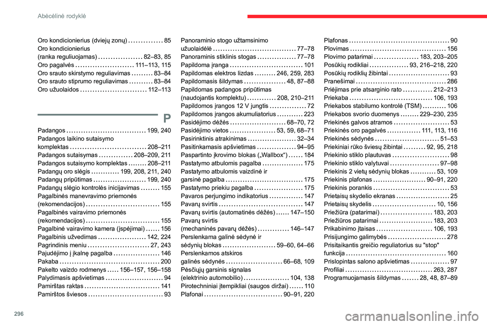 CITROEN JUMPER SPACETOURER 2021  Eksploatavimo vadovas (in Lithuanian) 296
Abėcėlinė rodyklė
Oro kondicionierius (dviejų zonų)   85Oro kondicionierius  (ranka reguliuojamas)   82–83, 85Oro pagalvės   111–113, 115Oro srauto skirstymo reguliavimas   83–84Oro s