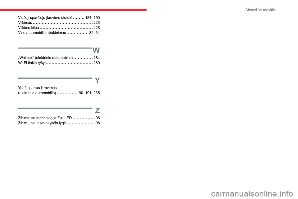 CITROEN JUMPER SPACETOURER 2021  Eksploatavimo vadovas (in Lithuanian) 299
Abėcėlinė rodyklė
Viešoji sparčiojo įkrovimo stotelė   184, 190Vilkimas   226Vilkimo kilpa   228Viso automobilio atrakinimas   32–34
W
„Wallbox“ (elektrinio automobilio)   184Wi-Fi t