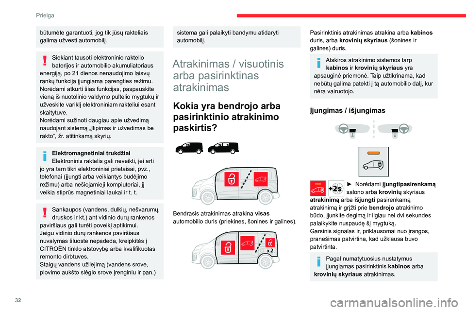 CITROEN JUMPER SPACETOURER 2021  Eksploatavimo vadovas (in Lithuanian) 32
Prieiga 
būtumėte garantuoti, jog tik jūsų rakteliais 
galima užvesti automobilį.
Siekiant tausoti elektroninio raktelio 
baterijos ir automobilio akumuliatoriaus 
energiją, po 21 dienos nen