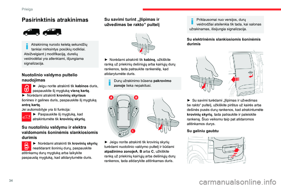 CITROEN JUMPER SPACETOURER 2021  Eksploatavimo vadovas (in Lithuanian) 34
Prieiga 
Pasirinktinis atrakinimas 
 
Atrakinimą nurodo keletą sekundžių tankiai mirksintys posūkių rodikliai.
Atsižvelgiant į modifikaciją, durelių 
veidrodėliai yra atlenkiami, išjung