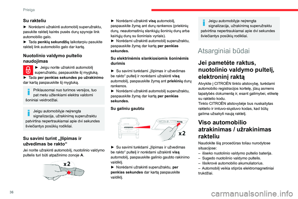 CITROEN JUMPER SPACETOURER 2021  Eksploatavimo vadovas (in Lithuanian) 36
Prieiga 
Su rakteliu
► Norėdami užrakinti automobilį superužraktu, pasukite raktelį kairės pusės durų spynoje link 
automobilio galo.
► Tada penkių sekundžių laikotarpiu pasukite 
ra