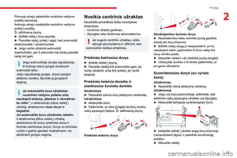 CITROEN JUMPER SPACETOURER 2021 Eksploatavimo vadovas (in Lithuanian) 37
Prieiga
2Pirmuoju atveju pakeiskite nuotolinio valdymo
pultelio elementą.
Antruoju atveju nustatykite nuotolinio valdymo pultelį į pradžią.
Žr. atitinkamą skyrių.
► Įkiškite raktą į CITROEN JUMPER SPACETOURER 2021 Eksploatavimo vadovas (in Lithuanian) 37
Prieiga
2Pirmuoju atveju pakeiskite nuotolinio valdymo
pultelio elementą.
Antruoju atveju nustatykite nuotolinio valdymo pultelį į pradžią.
Žr. atitinkamą skyrių.
► Įkiškite raktą į