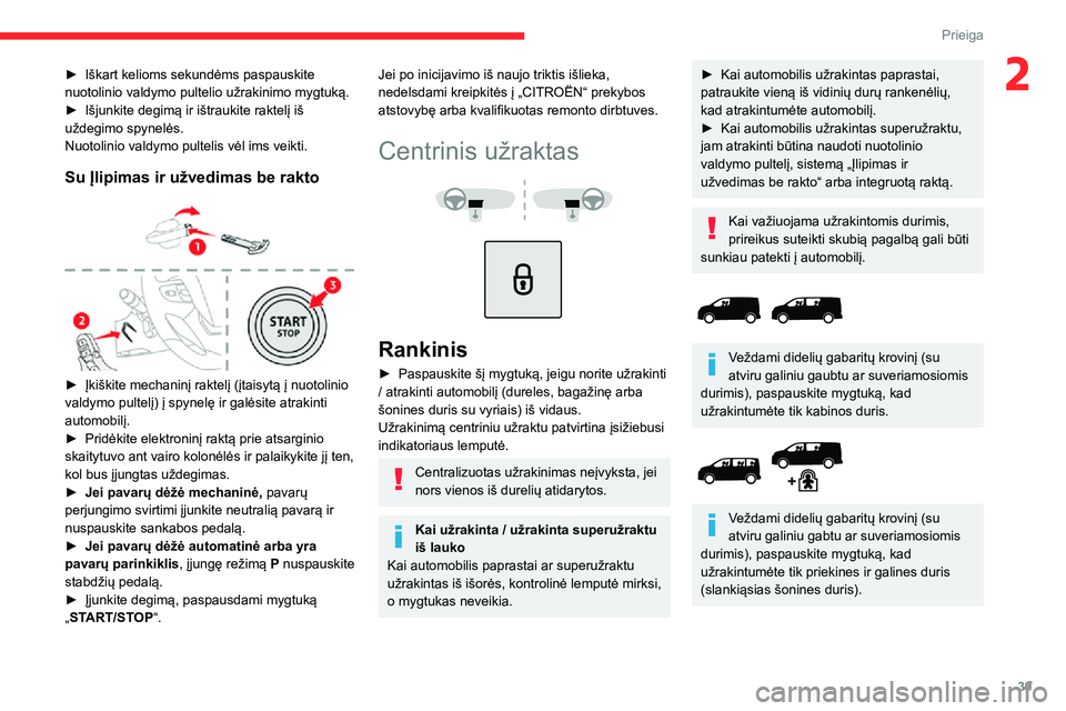 CITROEN JUMPER SPACETOURER 2021  Eksploatavimo vadovas (in Lithuanian) 39
Prieiga 
2► Iškart kelioms sekundėms paspauskite nuotolinio valdymo pultelio užrakinimo mygtuką.► Išjunkite degimą ir ištraukite raktelį iš uždegimo spynelės.
Nuotolinio valdymo pult