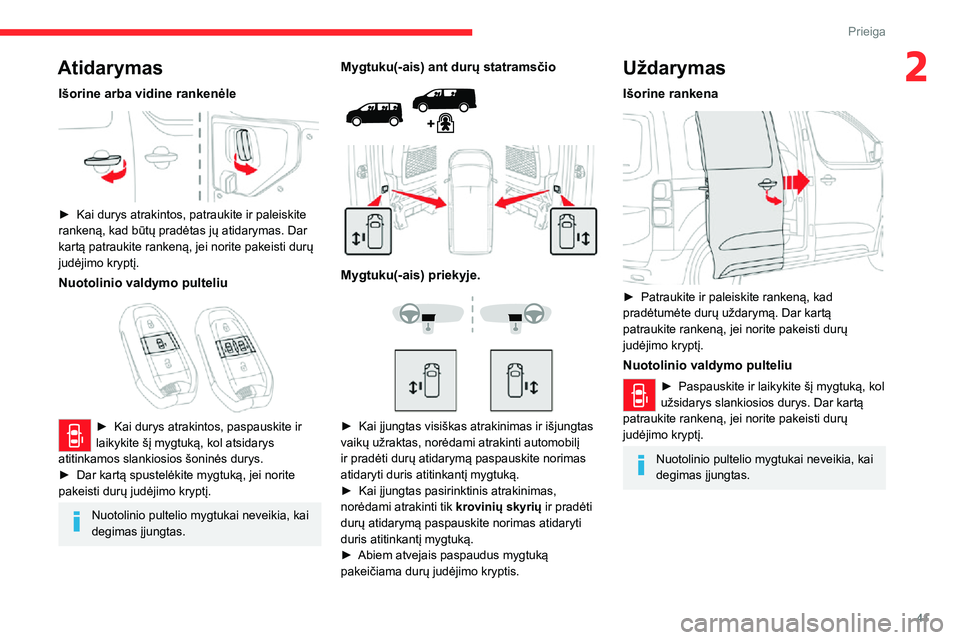 CITROEN JUMPER SPACETOURER 2021 Eksploatavimo vadovas (in Lithuanian) 41
Prieiga
2Atidarymas
Išorine arba vidine rankenėle
► Kai durys atrakintos, patraukite ir paleiskite rankeną, kad būtų pradėtas jų atidarymas. Dar
kartą patraukite rankeną, jei norite CITROEN JUMPER SPACETOURER 2021 Eksploatavimo vadovas (in Lithuanian) 41
Prieiga
2Atidarymas
Išorine arba vidine rankenėle
► Kai durys atrakintos, patraukite ir paleiskite rankeną, kad būtų pradėtas jų atidarymas. Dar
kartą patraukite rankeną, jei norite