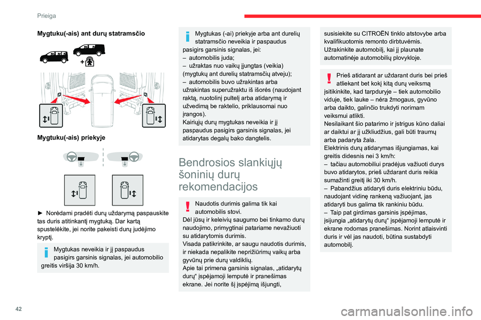 CITROEN JUMPER SPACETOURER 2021 Eksploatavimo vadovas (in Lithuanian) 42
Prieiga
Mygtuku(-ais) ant durų statramsčio
Mygtuku(-ais) priekyje
► Norėdami pradėti durų uždarymą paspauskite tas duris atitinkantį mygtuką. Dar kartą
spustelėkite, jei CITROEN JUMPER SPACETOURER 2021 Eksploatavimo vadovas (in Lithuanian) 42
Prieiga
Mygtuku(-ais) ant durų statramsčio
Mygtuku(-ais) priekyje
► Norėdami pradėti durų uždarymą paspauskite tas duris atitinkantį mygtuką. Dar kartą
spustelėkite, jei