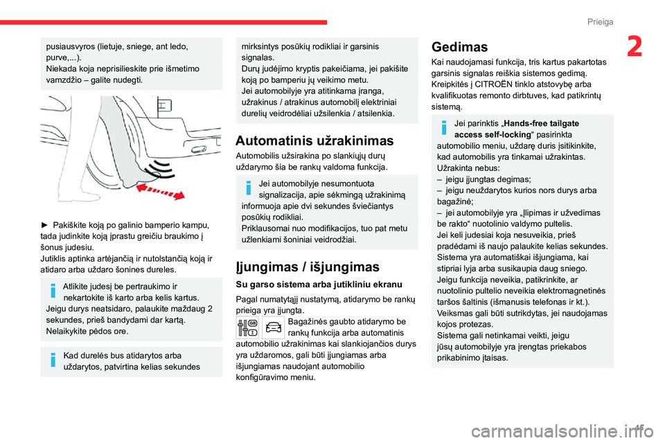 CITROEN JUMPER SPACETOURER 2021 Eksploatavimo vadovas (in Lithuanian) 45
Prieiga
2pusiausvyros (lietuje, sniege, ant ledo,
purve,...).
Niekada koja neprisilieskite prie išmetimo
vamzdžio – galite nudegti.
► Pakiškite koją po galinio bamperio kampu, tada j CITROEN JUMPER SPACETOURER 2021 Eksploatavimo vadovas (in Lithuanian) 45
Prieiga
2pusiausvyros (lietuje, sniege, ant ledo,
purve,...).
Niekada koja neprisilieskite prie išmetimo
vamzdžio – galite nudegti.
► Pakiškite koją po galinio bamperio kampu, tada j