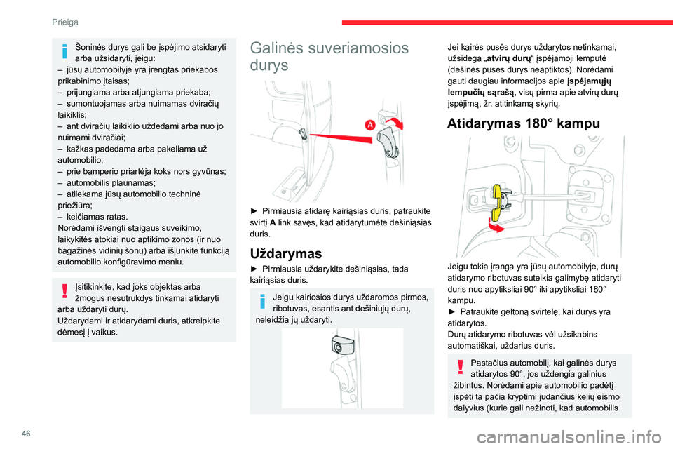 CITROEN JUMPER SPACETOURER 2021  Eksploatavimo vadovas (in Lithuanian) 46
Prieiga 
Šoninės durys gali be įspėjimo atsidaryti 
arba užsidaryti, jeigu: 
– jūsų automobilyje yra įrengtas priekabos prikabinimo įtaisas;– prijungiama arba atjungiama priekaba;– s