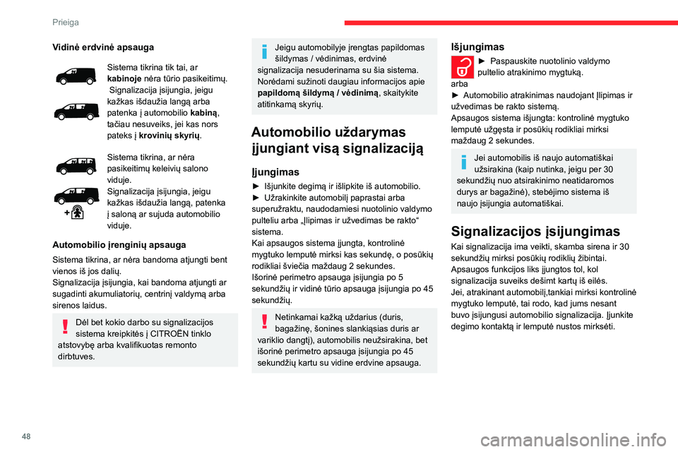 CITROEN JUMPER SPACETOURER 2021 Eksploatavimo vadovas (in Lithuanian) 48
Prieiga
Vidinė erdvinė apsauga
Sistema tikrina tik tai, ar kabinoje nėra tūrio pasikeitimų.
Signalizacija įsijungia, jeigu
kažkas išdaužia langą arba
patenka į automobilio kabiną,
CITROEN JUMPER SPACETOURER 2021 Eksploatavimo vadovas (in Lithuanian) 48
Prieiga
Vidinė erdvinė apsauga
Sistema tikrina tik tai, ar kabinoje nėra tūrio pasikeitimų.
Signalizacija įsijungia, jeigu
kažkas išdaužia langą arba
patenka į automobilio kabiną,