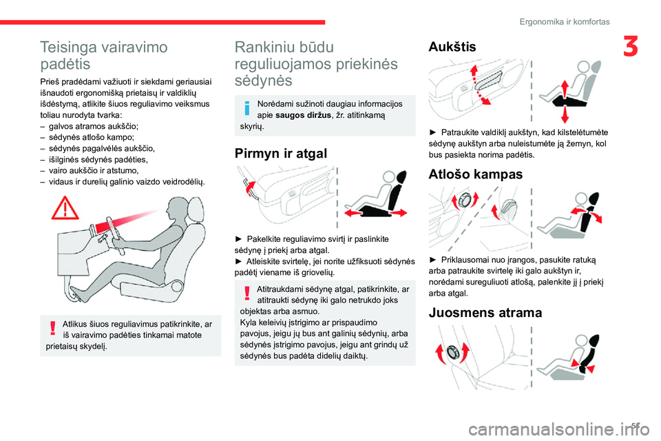 CITROEN JUMPER SPACETOURER 2021  Eksploatavimo vadovas (in Lithuanian) 51
Ergonomika ir komfortas
3Teisinga vairavimo padėtis
Prieš pradėdami važiuoti ir siekdami geriausiai 
išnaudoti ergonomišką prietaisų ir valdiklių 
išdėstymą, atlikite šiuos reguliavimo