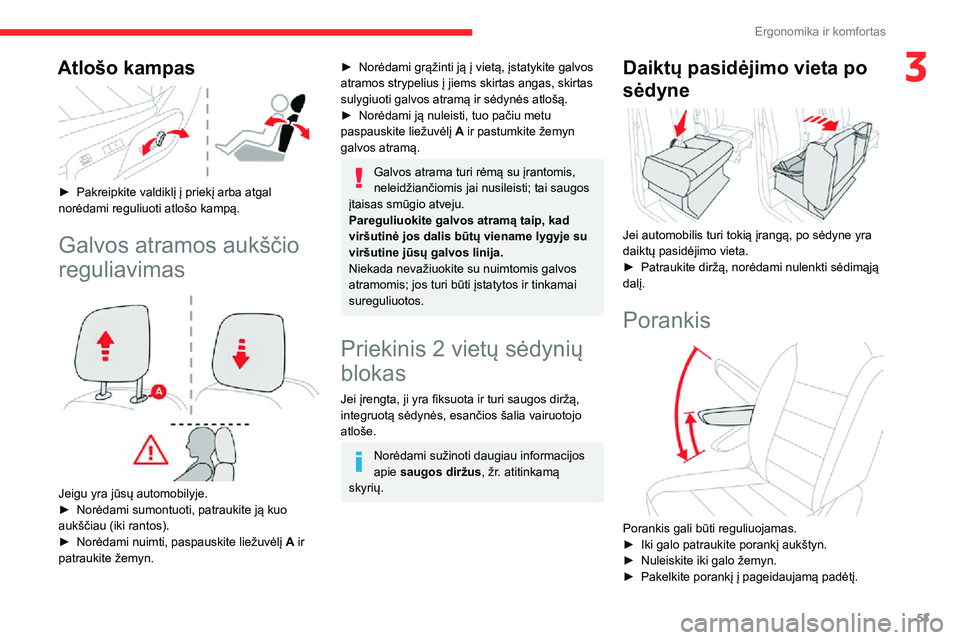 CITROEN JUMPER SPACETOURER 2021  Eksploatavimo vadovas (in Lithuanian) 53
Ergonomika ir komfortas
3Atlošo kampas 
 
► Pakreipkite valdiklį į priekį arba atgal norėdami reguliuoti atlošo kampą.
Galvos atramos aukščio 
reguliavimas
 
 
Jeigu yra jūsų automobil