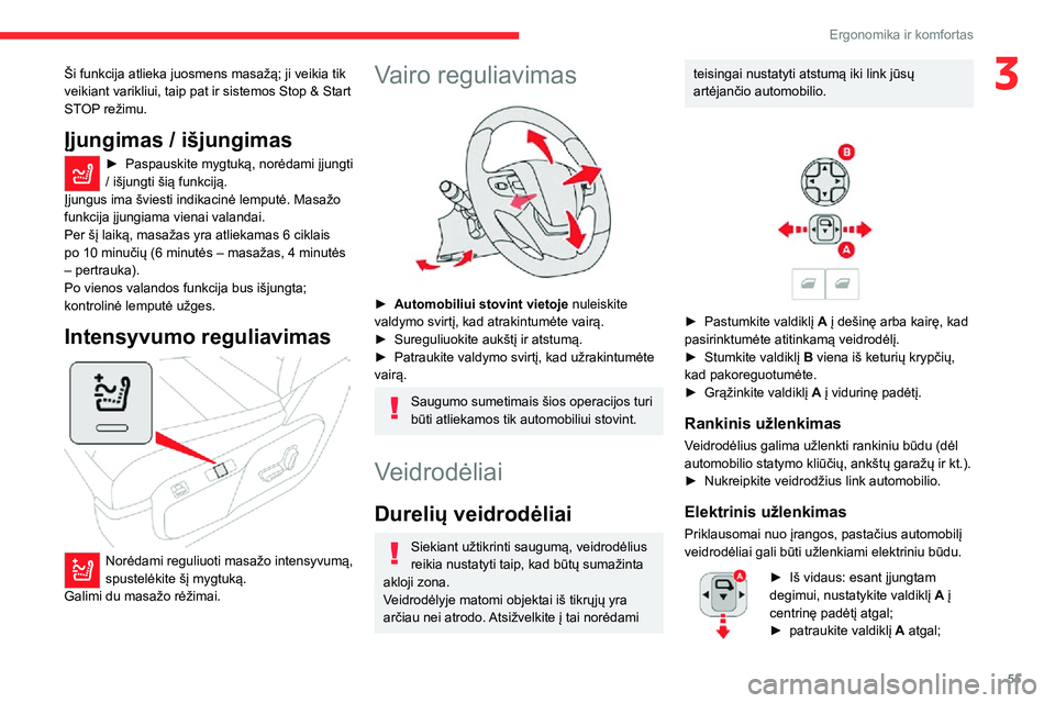 CITROEN JUMPER SPACETOURER 2021  Eksploatavimo vadovas (in Lithuanian) 55
Ergonomika ir komfortas
3Ši funkcija atlieka juosmens masažą; ji veikia tik 
veikiant varikliui, taip pat ir sistemos Stop & Start 
STOP režimu.
Įjungimas / išjungimas
► Paspauskite mygtuk