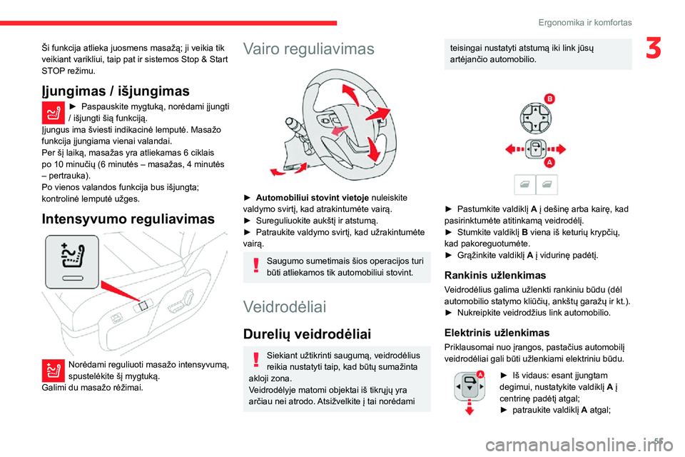 CITROEN JUMPER SPACETOURER 2021  Eksploatavimo vadovas (in Lithuanian) 55
Ergonomika ir komfortas
3Ši funkcija atlieka juosmens masažą; ji veikia tik 
veikiant varikliui, taip pat ir sistemos Stop & Start 
STOP režimu.
Įjungimas / išjungimas
► Paspauskite mygtuk�