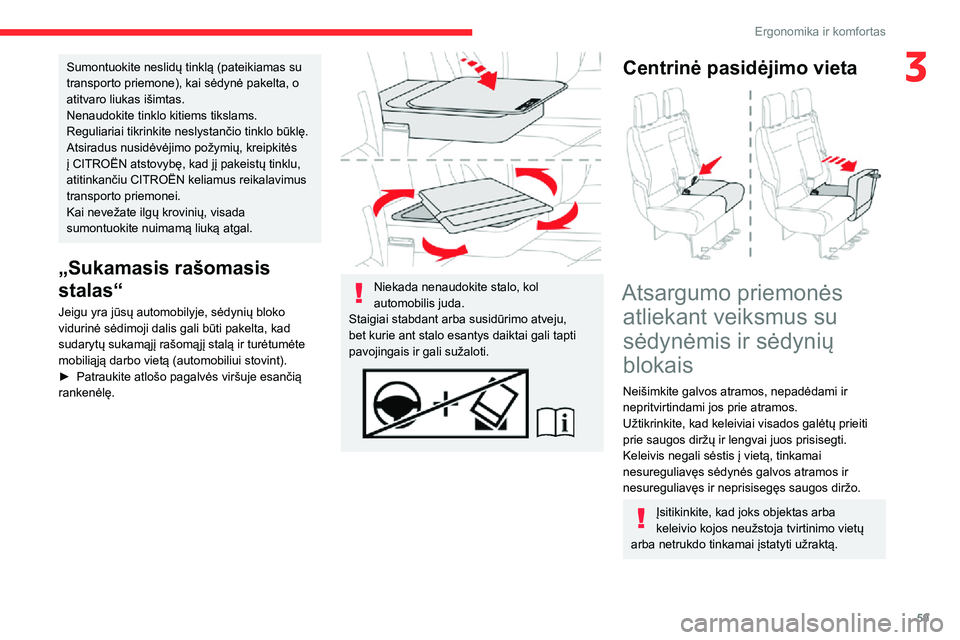 CITROEN JUMPER SPACETOURER 2021  Eksploatavimo vadovas (in Lithuanian) 59
Ergonomika ir komfortas
3Sumontuokite neslidų tinklą (pateikiamas su 
transporto priemone), kai sėdynė pakelta, o 
atitvaro liukas išimtas.
Nenaudokite tinklo kitiems tikslams.
Reguliariai tik