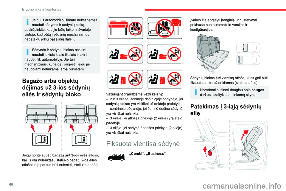 CITROEN JUMPER SPACETOURER 2021  Eksploatavimo vadovas (in Lithuanian) 60
Ergonomika ir komfortas
Jeigu iš automobilio išimate neketinamas 
naudoti sėdynes ir sėdynių bloką, 
pasirūpinkite, kad jie būtų laikomi švarioje 
vietoje, kad būtų į sėdynių mechani