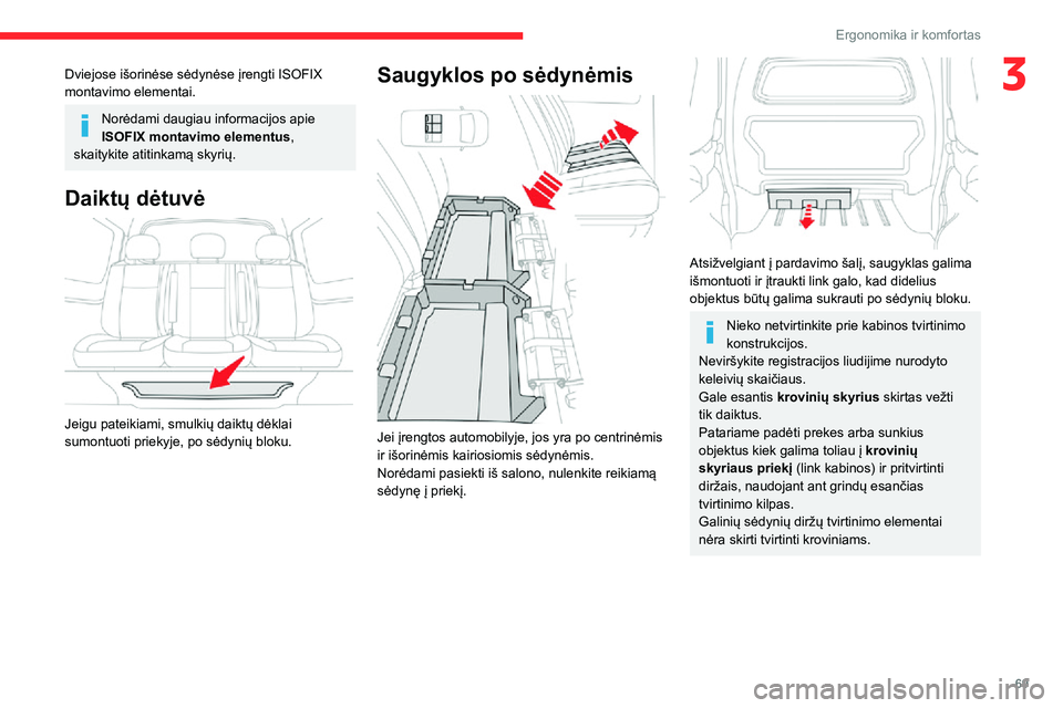 CITROEN JUMPER SPACETOURER 2021  Eksploatavimo vadovas (in Lithuanian) 69
Ergonomika ir komfortas
3Dviejose išorinėse sėdynėse įrengti ISOFIX 
montavimo elementai.
Norėdami daugiau informacijos apie 
ISOFIX montavimo elementus, 
skaitykite atitinkamą skyrių.
Daik