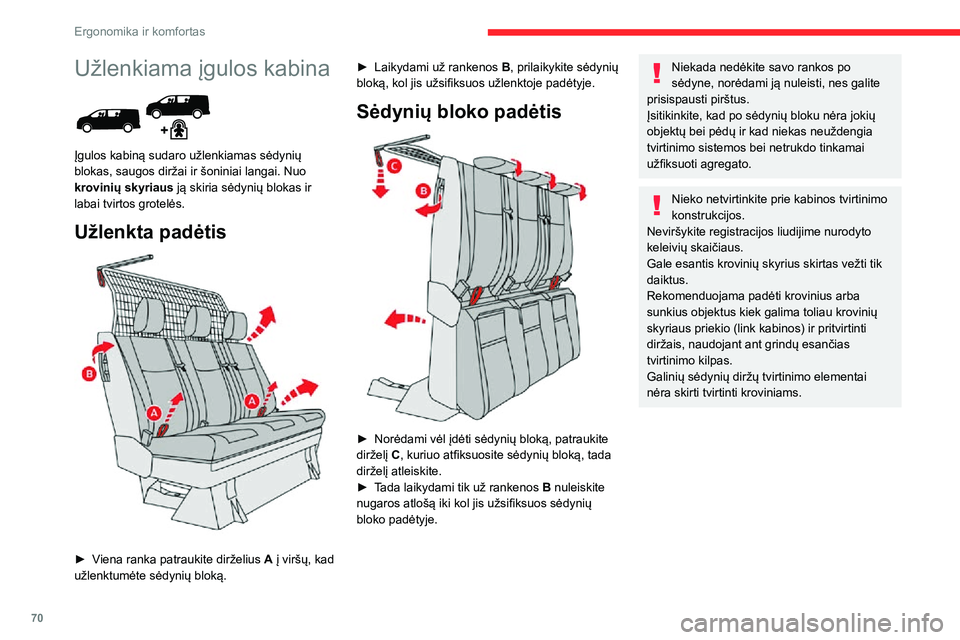 CITROEN JUMPER SPACETOURER 2021  Eksploatavimo vadovas (in Lithuanian) 70
Ergonomika ir komfortas
Užlenkiama įgulos kabina 
 
Įgulos kabiną sudaro užlenkiamas sėdynių 
blokas, saugos diržai ir šoniniai langai. Nuo 
krovinių skyriaus ją skiria sėdynių blokas 