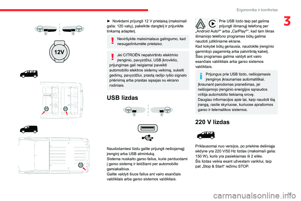 CITROEN JUMPER SPACETOURER 2021  Eksploatavimo vadovas (in Lithuanian) 73
Ergonomika ir komfortas
3 
  
  
  
 
► Norėdami prijungti 12  V prietaisą (maksimali galia: 120 vatų), pakelkite dangtelį ir prijunkite 
tinkamą adapterį.
Neviršykite maksimalaus galingum