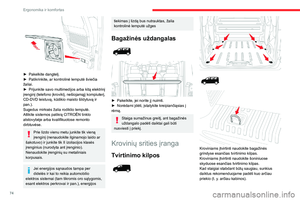 CITROEN JUMPER SPACETOURER 2021  Eksploatavimo vadovas (in Lithuanian) 74
Ergonomika ir komfortas
 
► Pakelkite dangtelį.► Patikrinkite, ar kontrolinė lemputė šviečia žaliai.► Prijunkite savo multimedijos arba kitą elektrinį įrenginį (telefono įkroviklį