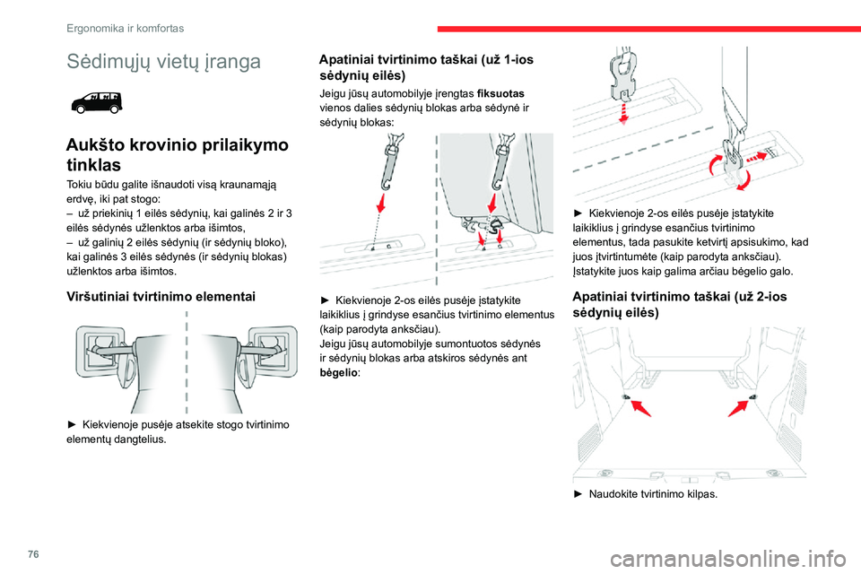 CITROEN JUMPER SPACETOURER 2021  Eksploatavimo vadovas (in Lithuanian) 76
Ergonomika ir komfortas
Sėdimųjų vietų įranga 
 
Aukšto krovinio prilaikymo tinklas
Tokiu būdu galite išnaudoti visą kraunamąją 
erdvę, iki pat stogo:
– už priekinių 1 eilės sėdyn