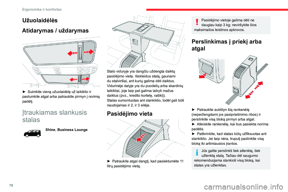 CITROEN JUMPER SPACETOURER 2021  Eksploatavimo vadovas (in Lithuanian) 78
Ergonomika ir komfortas
Užuolaidėlės
Atidarymas / uždarymas
 
 
► Suimkite vieną užuolaidėlę už laikiklio ir pastumkite atgal arba patraukite pirmyn į norimą 
padėtį.
Įtraukiamas sl