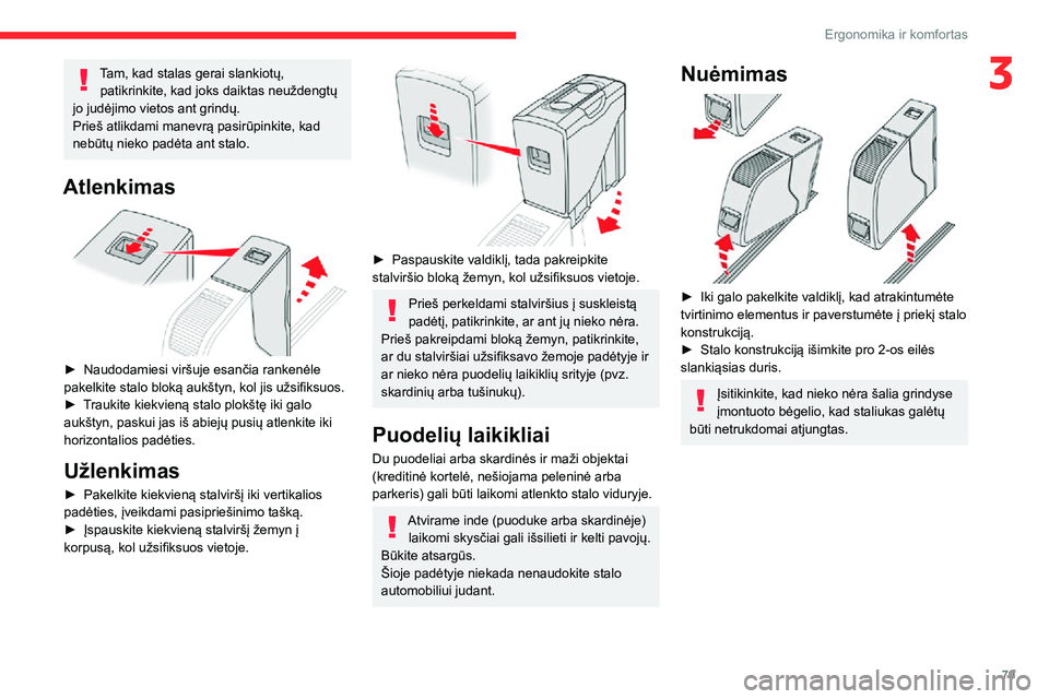 CITROEN JUMPER SPACETOURER 2021  Eksploatavimo vadovas (in Lithuanian) 79
Ergonomika ir komfortas
3Tam, kad stalas gerai slankiotų, patikrinkite, kad joks daiktas neuždengtų 
jo judėjimo vietos ant grindų.
Prieš atlikdami manevrą pasirūpinkite, kad 
nebūtų niek