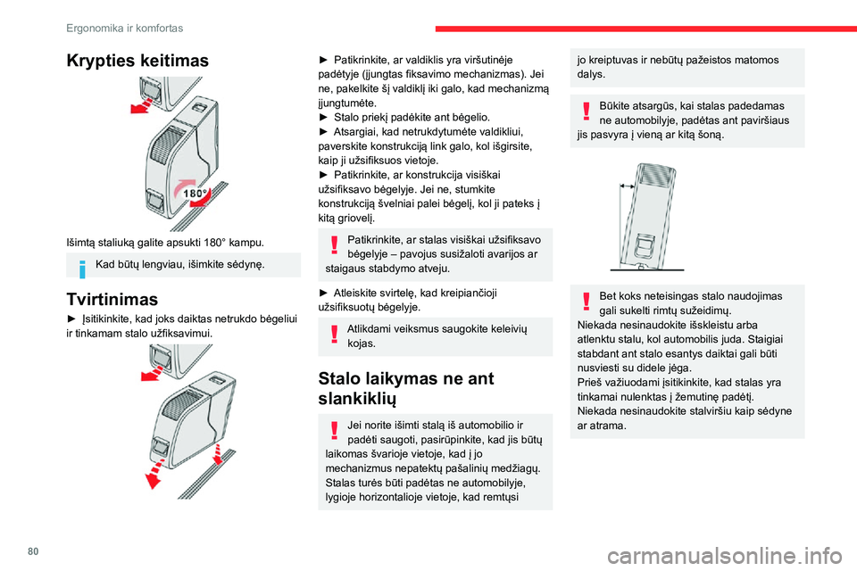 CITROEN JUMPER SPACETOURER 2021  Eksploatavimo vadovas (in Lithuanian) 80
Ergonomika ir komfortas
Krypties keitimas 
 
Išimtą staliuką galite apsukti 180° kampu.
Kad būtų lengviau, išimkite sėdynę.
Tvirtinimas
► Įsitikinkite, kad joks daiktas netrukdo bėgeli