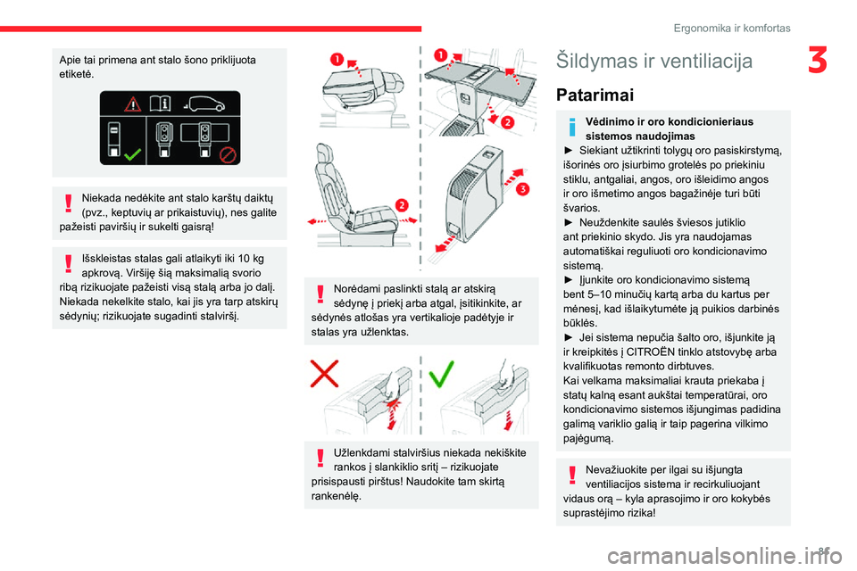 CITROEN JUMPER SPACETOURER 2021  Eksploatavimo vadovas (in Lithuanian) 81
Ergonomika ir komfortas
3Apie tai primena ant stalo šono priklijuota 
etiketė.
Niekada nedėkite ant stalo karštų daiktų 
(pvz., keptuvių ar prikaistuvių), nes galite 
pažeisti paviršių i