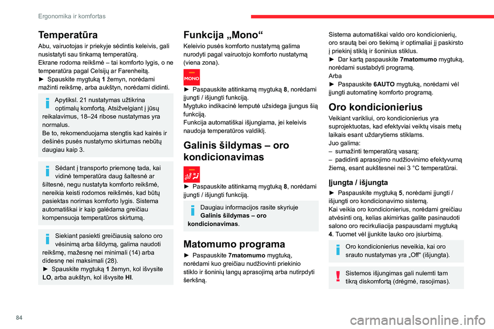 CITROEN JUMPER SPACETOURER 2021  Eksploatavimo vadovas (in Lithuanian) 84
Ergonomika ir komfortas
Temperatūra
Abu, vairuotojas ir priekyje sėdintis keleivis, gali 
nusistatyti sau tinkamą temperatūrą.
Ekrane rodoma reikšmė – tai komforto lygis, o ne 
temperatūr