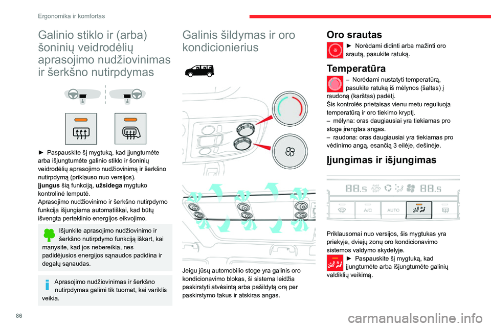 CITROEN JUMPER SPACETOURER 2021  Eksploatavimo vadovas (in Lithuanian) 86
Ergonomika ir komfortas
Galinio stiklo ir (arba) 
šoninių veidrodėlių 
aprasojimo nudžiovinimas 
ir šerkšno nutirpdymas
 
  
 
► Paspauskite šį mygtuką, kad įjungtumėte arba išjungtu