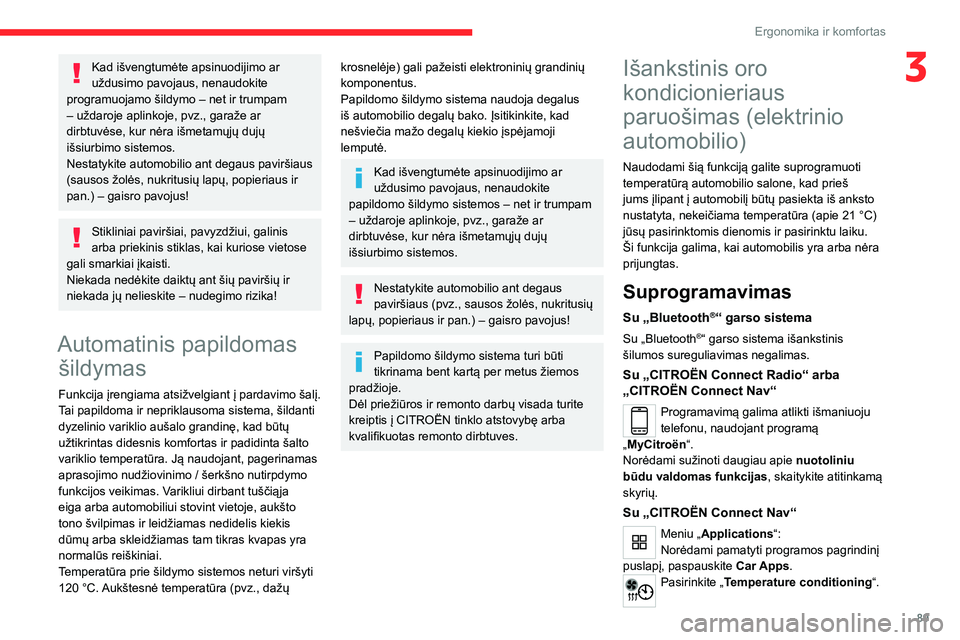 CITROEN JUMPER SPACETOURER 2021 Eksploatavimo vadovas (in Lithuanian) 89
Ergonomika ir komfortas
3Kad išvengtumėte apsinuodijimo ar
uždusimo pavojaus, nenaudokite
programuojamo šildymo – net ir trumpam
– uždaroje aplinkoje, pvz., garaže ar
dirbtuvėse, kur CITROEN JUMPER SPACETOURER 2021 Eksploatavimo vadovas (in Lithuanian) 89
Ergonomika ir komfortas
3Kad išvengtumėte apsinuodijimo ar
uždusimo pavojaus, nenaudokite
programuojamo šildymo – net ir trumpam
– uždaroje aplinkoje, pvz., garaže ar
dirbtuvėse, kur