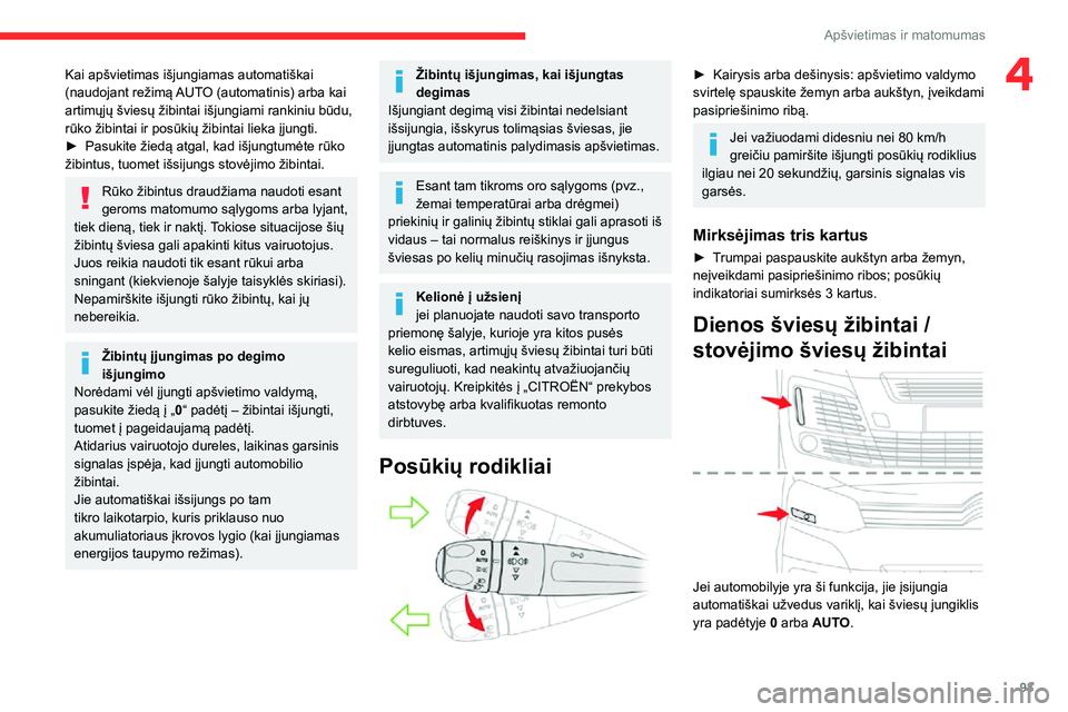 CITROEN JUMPER SPACETOURER 2021 Eksploatavimo vadovas (in Lithuanian) 93
Apšvietimas ir matomumas
4Kai apšvietimas išjungiamas automatiškai
(naudojant režimą AUTO (automatinis) arba kai
artimųjų šviesų žibintai išjungiami rankiniu būdu,
rūko žibintai i CITROEN JUMPER SPACETOURER 2021 Eksploatavimo vadovas (in Lithuanian) 93
Apšvietimas ir matomumas
4Kai apšvietimas išjungiamas automatiškai
(naudojant režimą AUTO (automatinis) arba kai
artimųjų šviesų žibintai išjungiami rankiniu būdu,
rūko žibintai i