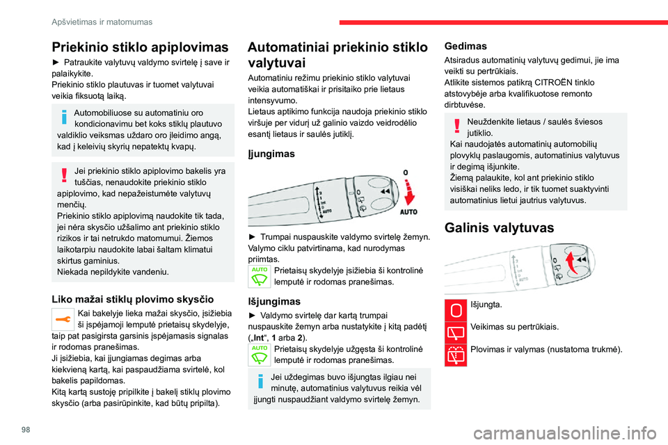 CITROEN JUMPER SPACETOURER 2021 Eksploatavimo vadovas (in Lithuanian) 98
Apšvietimas ir matomumas
Priekinio stiklo apiplovimas
► Patraukite valytuvų valdymo svirtelę į save ir palaikykite.
Priekinio stiklo plautuvas ir tuomet valytuvai
veikia fiksuotą laiką.
Au CITROEN JUMPER SPACETOURER 2021 Eksploatavimo vadovas (in Lithuanian) 98
Apšvietimas ir matomumas
Priekinio stiklo apiplovimas
► Patraukite valytuvų valdymo svirtelę į save ir palaikykite.
Priekinio stiklo plautuvas ir tuomet valytuvai
veikia fiksuotą laiką.
Au