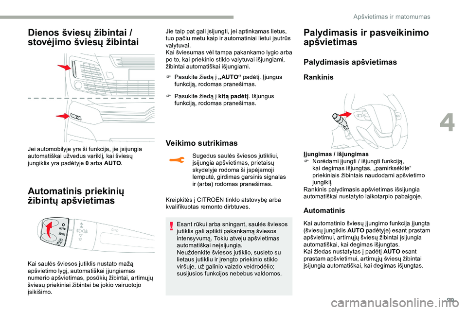 CITROEN JUMPER SPACETOURER 2020 Eksploatavimo vadovas (in Lithuanian) 99
Dienos šviesų žibintai /
stovėjimo šviesų žibintai
Jei automobilyje yra ši funkcija, jie įsijungia
automatiškai užvedus variklį, kai šviesų
jungiklis yra padėtyje 0 arba AUTO.
Aut CITROEN JUMPER SPACETOURER 2020 Eksploatavimo vadovas (in Lithuanian) 99
Dienos šviesų žibintai /
stovėjimo šviesų žibintai
Jei automobilyje yra ši funkcija, jie įsijungia
automatiškai užvedus variklį, kai šviesų
jungiklis yra padėtyje 0 arba AUTO.
Aut