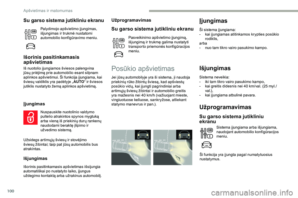 CITROEN JUMPER SPACETOURER 2020 Eksploatavimo vadovas (in Lithuanian) 100
Išjungimas
Sistema neveikia:
- i ki tam tikro vairo pasukimo kampo,
-
k
ai greitis didesnis nei 40 km/val. (25 myl./
v a l .),
-
k
ai į jungiama atbulinė pavara.
Užprogramavimas
Su garso CITROEN JUMPER SPACETOURER 2020 Eksploatavimo vadovas (in Lithuanian) 100
Išjungimas
Sistema neveikia:
- i ki tam tikro vairo pasukimo kampo,
-
k
ai greitis didesnis nei 40 km/val. (25 myl./
v a l .),
-
k
ai į jungiama atbulinė pavara.
Užprogramavimas
Su garso