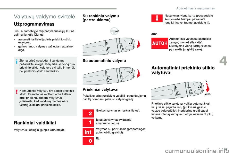 CITROEN JUMPER SPACETOURER 2020 Eksploatavimo vadovas (in Lithuanian) 103
Valytuvų valdymo svirtelė
Užprogramavimas
Jūsų automobilyje taip pat yra funkcijų, kurias
galima į jungti / išjungti:Žiemą prieš naudodami valytuvus
pašalinkite sniegą, ledą arba CITROEN JUMPER SPACETOURER 2020 Eksploatavimo vadovas (in Lithuanian) 103
Valytuvų valdymo svirtelė
Užprogramavimas
Jūsų automobilyje taip pat yra funkcijų, kurias
galima į jungti / išjungti:Žiemą prieš naudodami valytuvus
pašalinkite sniegą, ledą arba